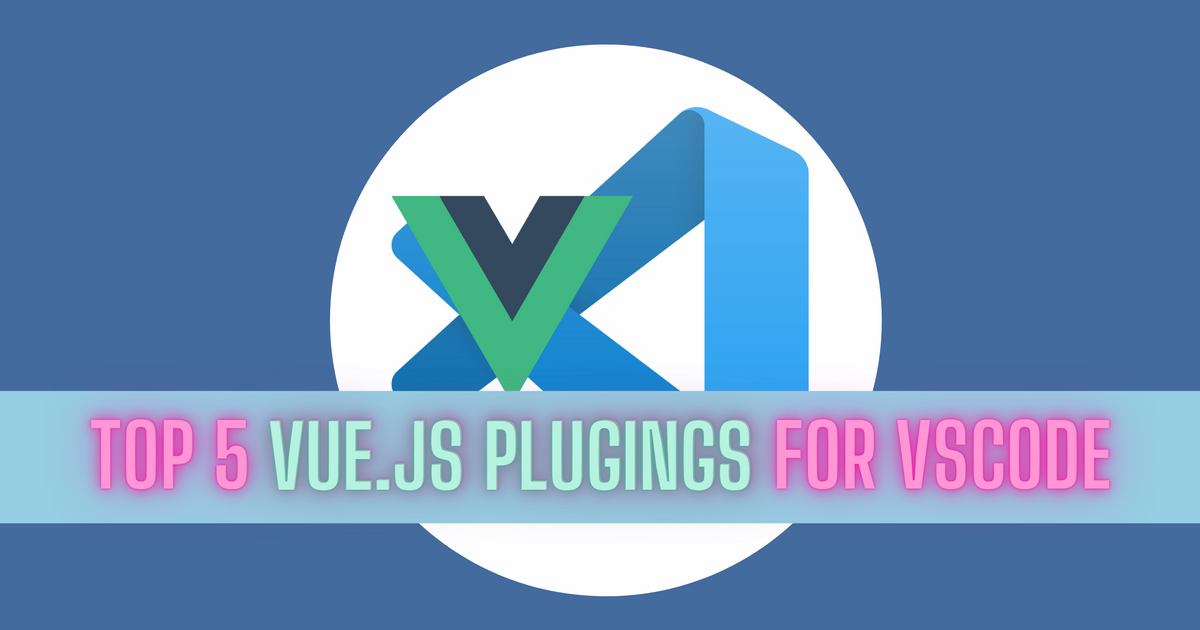 Top 5 VS Code extensions for Vue developers for 2022