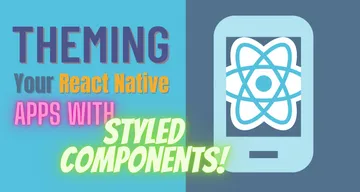 Detailed tutorial on adding theming to your React Native applications with Styled Components