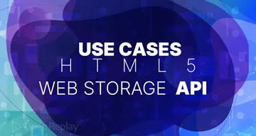 When and why to use HTML's Web Storage API