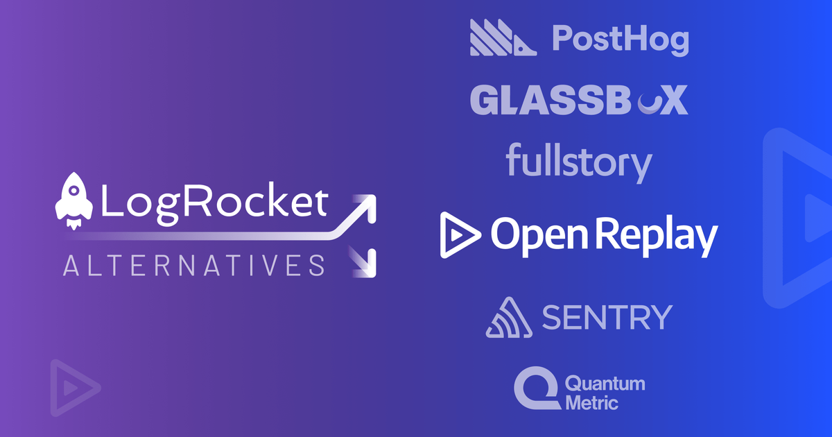 Top 6 Logrocket Alternatives Competitors For 2024 Top 6 Logrocket Alternatives Competitors For 2024