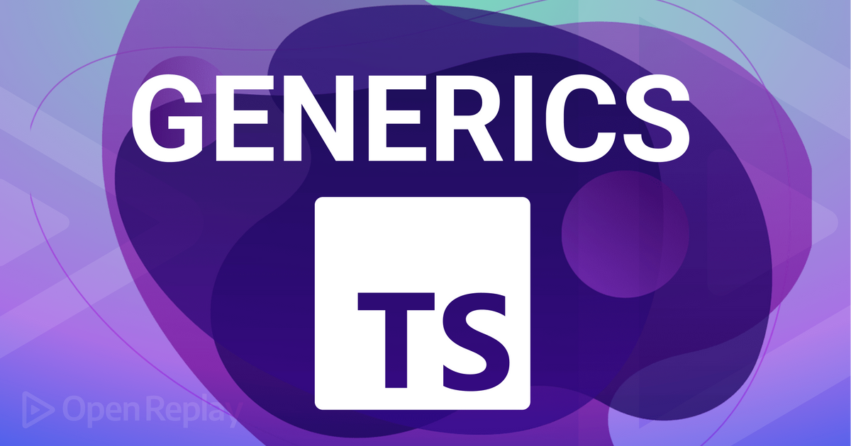 How to Finally Understand Generics in TypeScript