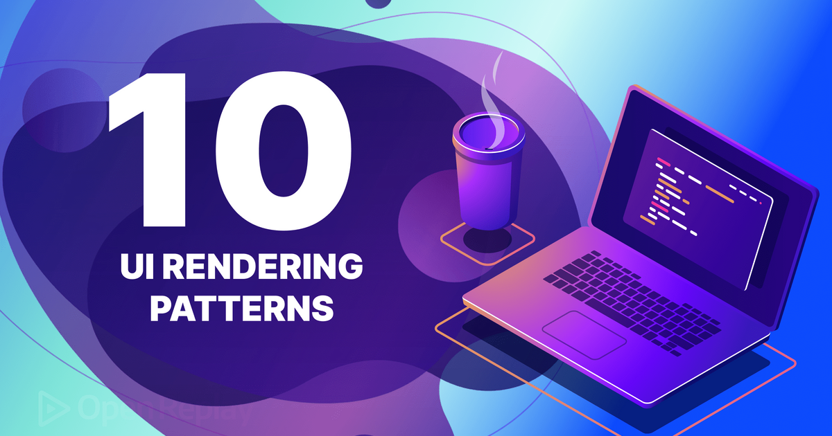 The Top Ten Rendering Patterns in Modern Web Development