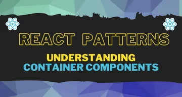 Improve the way you code your React Components by using the Container Component Pattern