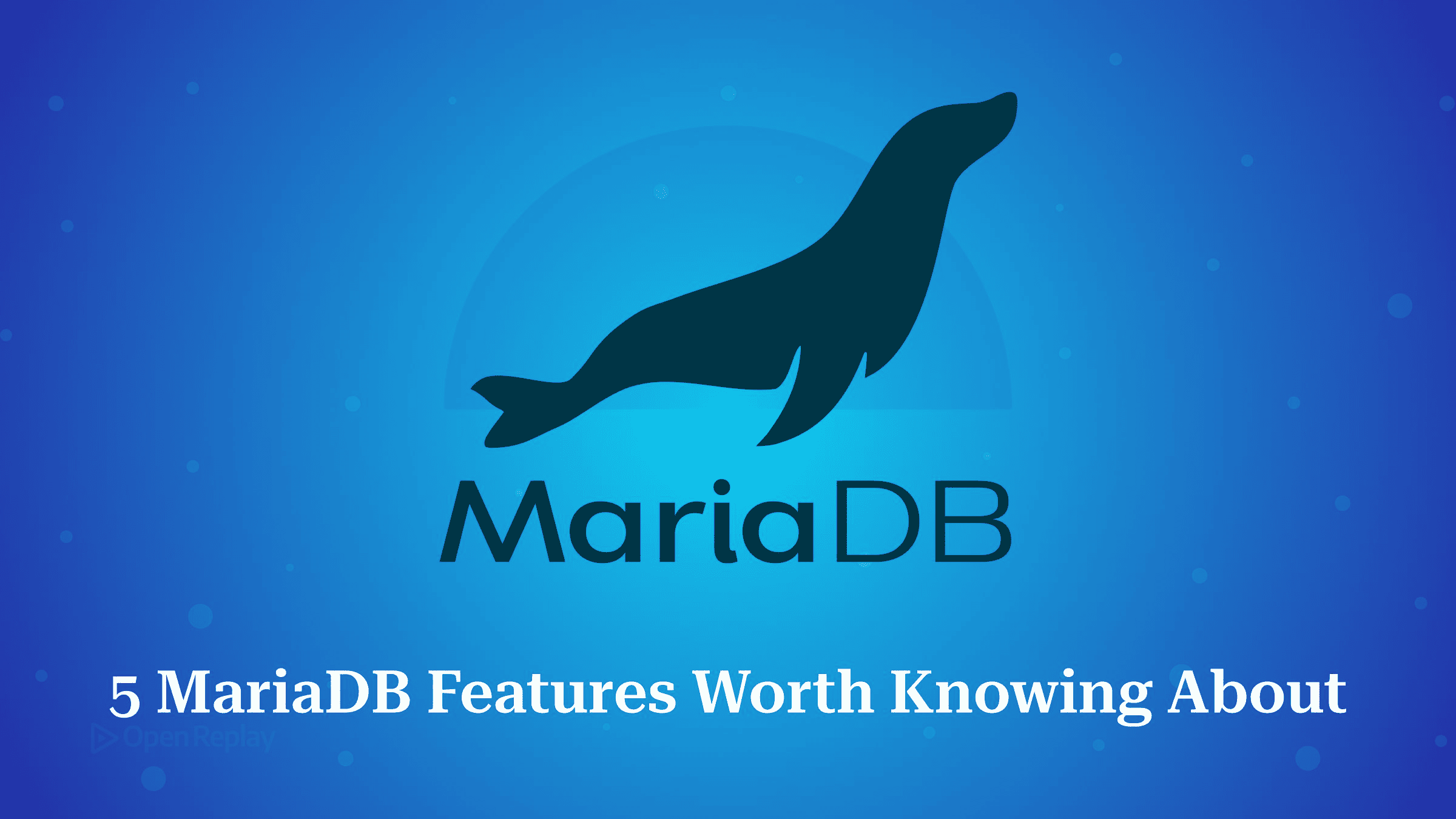 5 MariaDB Features Worth Knowing About
