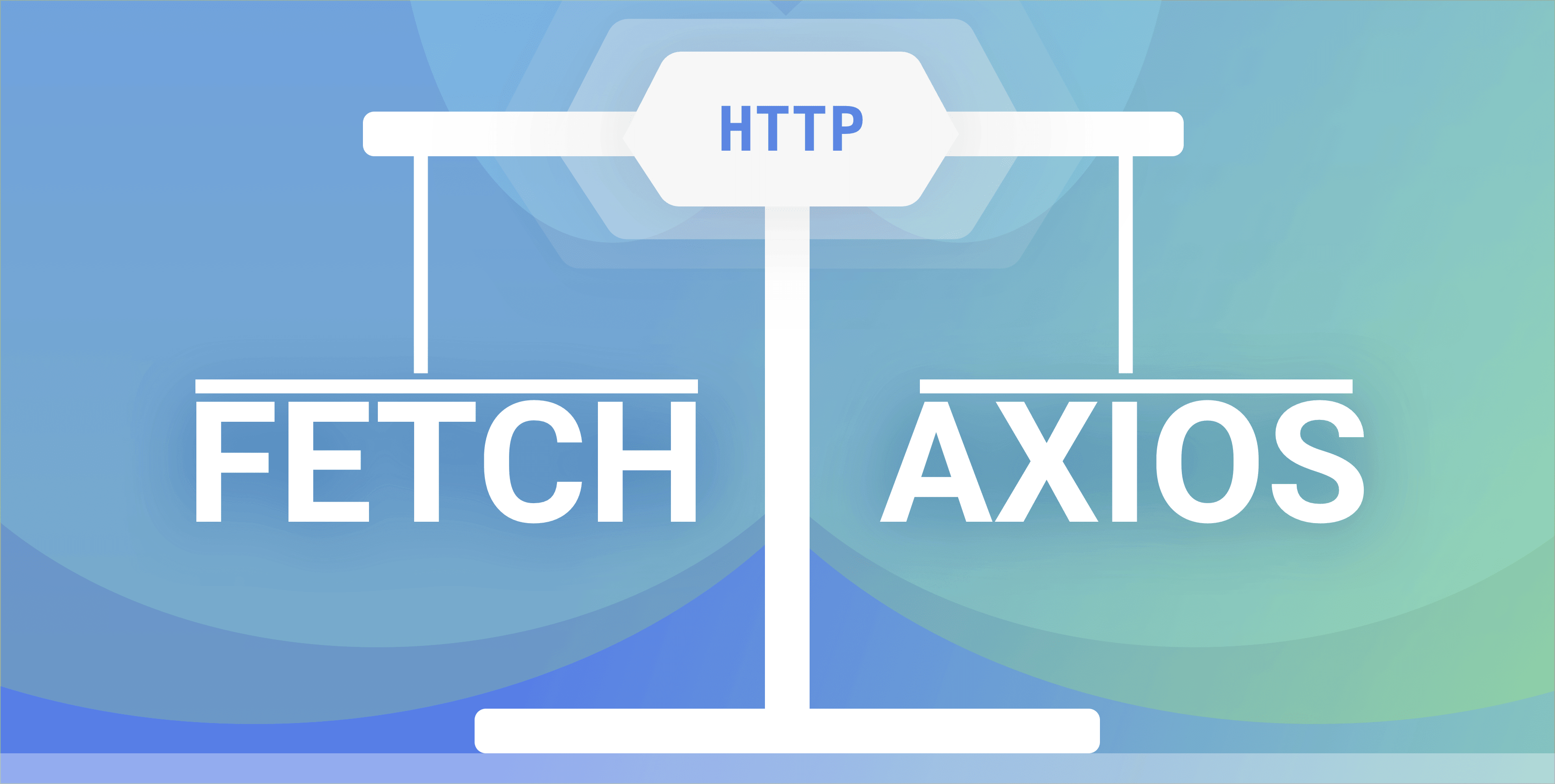 Fetch vs Axios: Which Is the Best Library for Making HTTP Requests?