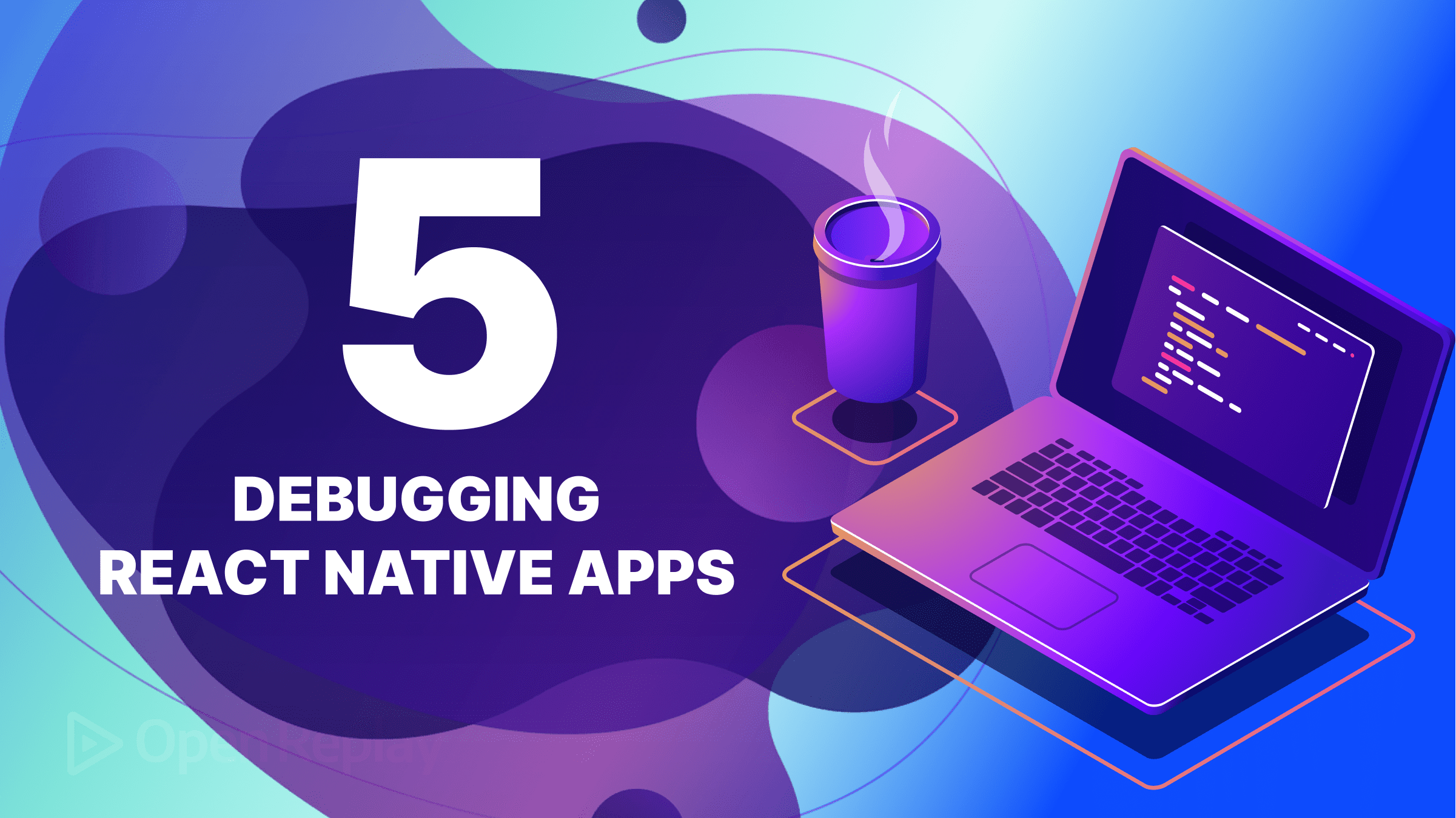 Five best practices for debugging React Native code