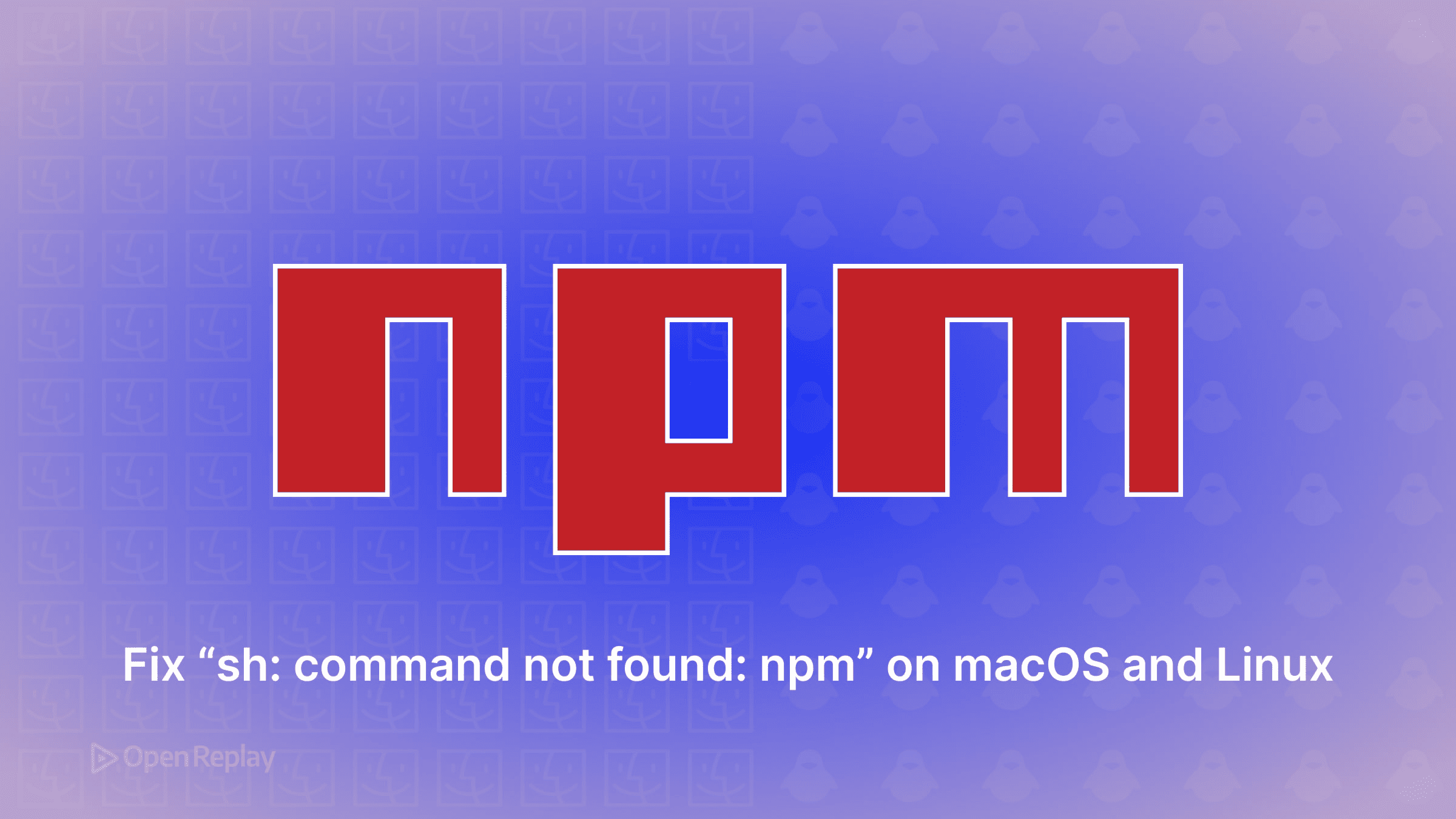 Corrigir 'sh: command not found: npm' no macOS e Linux