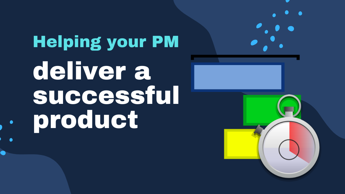 Helping your Product Manager deliver a successful product