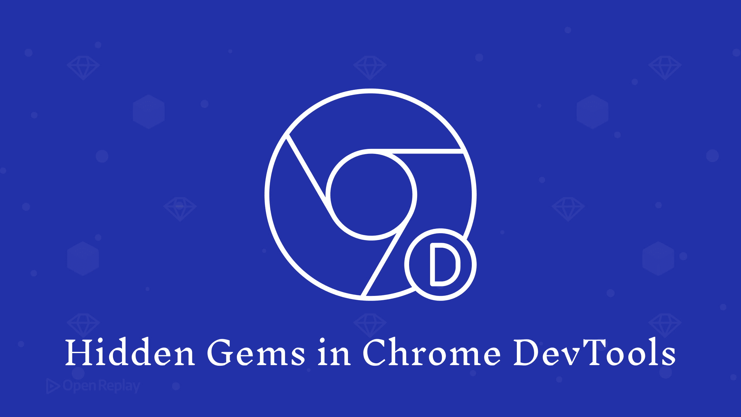 Hidden Gems in Chrome DevTools