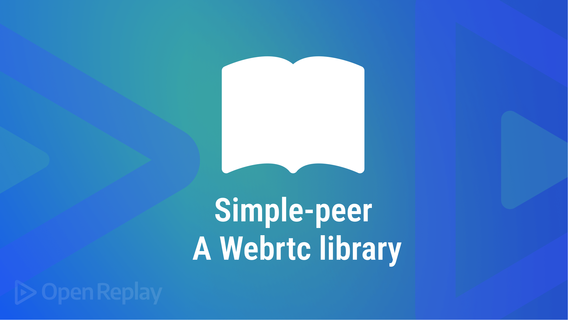 Introduction to Simple-Peer: A WebRTC Library