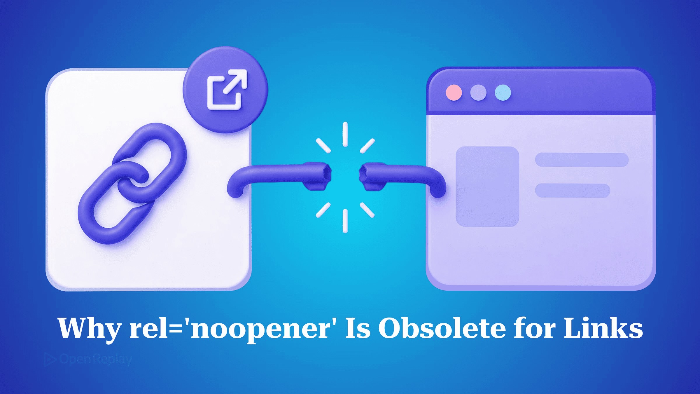 Pourquoi rel=noopener est devenu inutile pour les liens target=_blank, ce qu était le reverse tabnabbing, et quand noreferrer, opener ou COOP comptent encore.