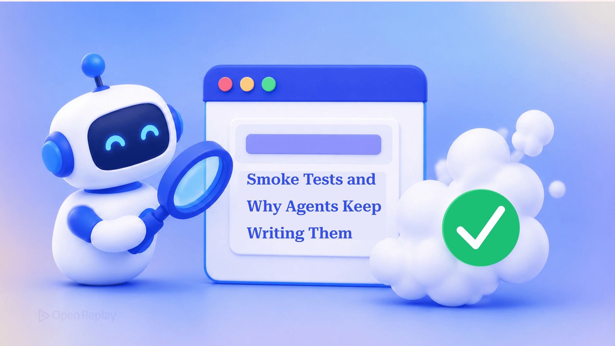 Les tests de fumée et pourquoi les agents n'arrêtent pas d'en écrire
